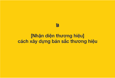 [Nhận diện thương hiệu] cách xây dựng bản sắc thương hiệu